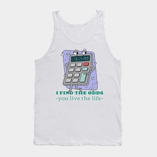 I FIND THE ODDS, YOU LIVE THE LIFE ACTUARIAL MATHEMATICS Tank Top